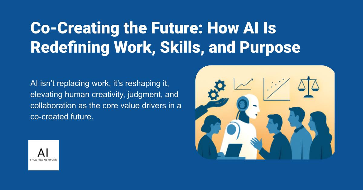 Co-Creating the Future: How AI Is Redefining Work, Skills, and Purpose