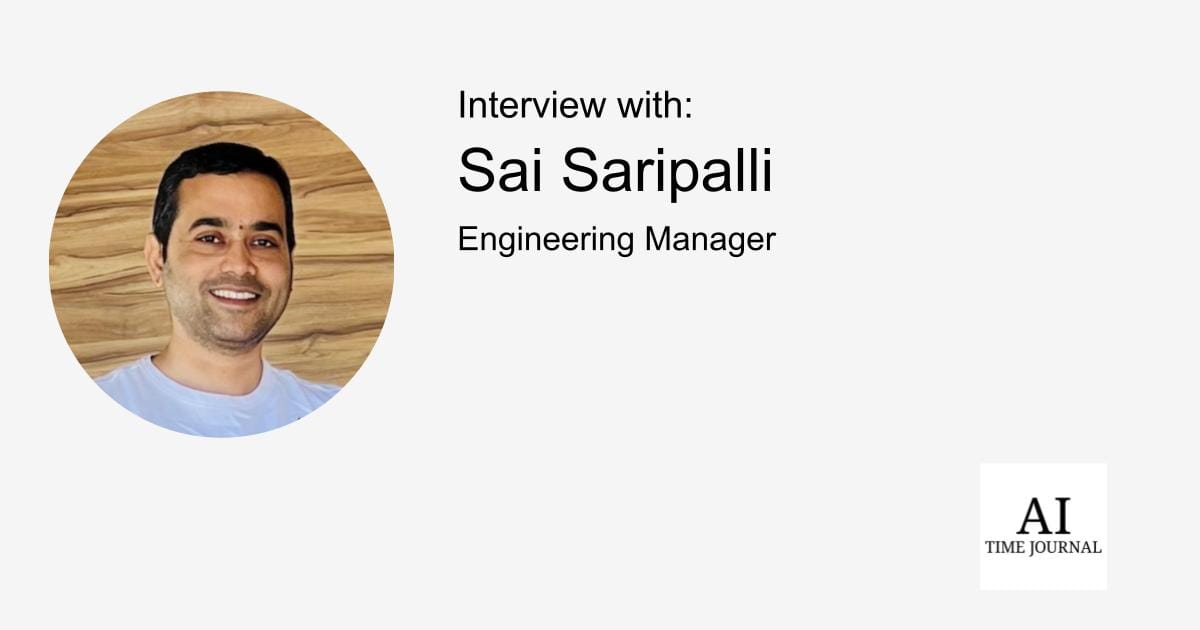 Sai Saripalli, Engineering Manager — Non-Negotiables in Scalable AI/ML, Connecting Tech Teams to Users, Automation in Engineering, Building Innovative and Resilient Teams