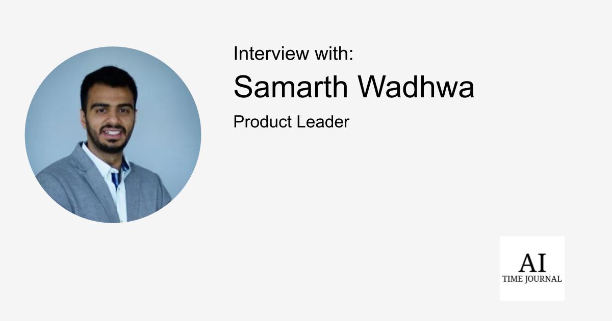 Samarth Wadhwa, Product Leader — Operationalizing Generative AI, Scaling Cloud-Native Platforms, Driving Enterprise Automation, Democratizing Data, Empowering Cross-Functional Innovation