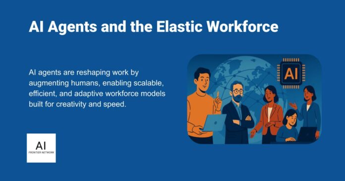 AI Agents and the Elastic Workforce: Redefining Work for the Next Decade